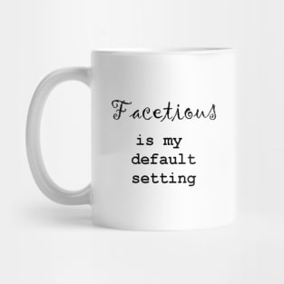 Facetious Is My Default Setting - Black Text Mug